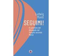 Seguimi! Il cammino del discepolo nel Vangelo secondo Marco
