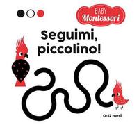 Seguimi, piccolino! Baby Montessori. Ediz. a colori