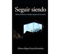 Seguir siendo: Duelo, memoria y vínculos después de la muerte
