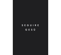 Seguire Gesù: I 7 fondamenti per seguire Gesù