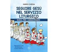 Seguire Gesù nel servizio liturgico. Guida per i ministranti