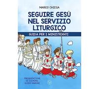 Seguire Gesù nel servizio liturgico. Guida per i ministranti
