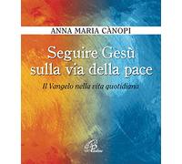 Seguire Gesù sulla via della pace. Il Vangelo nella vita quotidiana