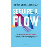 Seguire il flow. Cos'è l'esperienza ottimale e come possiamo conquistarla