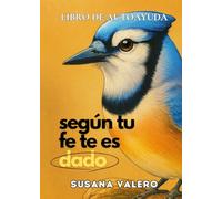 Según tu Fe te es dado: Libro de Autoayuda