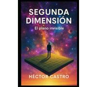 SEGUNDA DIMENSIÓN: El plano invisible donde todo comienza a manifestarse