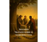 Segundo Tratado sobre el Gobierno Civil (traducido): Un ensayo acerca del verdadero origen, alcance y fin del Gobierno Civil