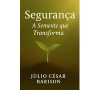 SEGURANÇA: A SEMENTE QUE TRANSFORMA