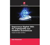 Segurança Digital 360: da criptografia aos modelos económicos: Coleção de artigos científicos