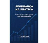 Segurança na prática: Como fatos e dados geram indicadores eficazes