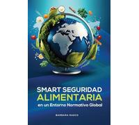 SEGURIDAD ALIMENTARIA INTELIGENTE EN UN ENTORNO REGULATORIO GLOBAL