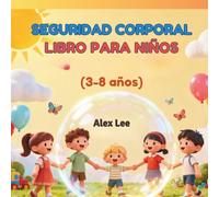 Seguridad Corporal Libro Para Niños: Historias que enseñan a los niños cómo mantenerse seguros y sentirse valientes.