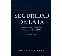 SEGURIDAD DE LA IA: Cómo Atacar y Defender Sistemas de IA y LLMs