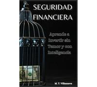 Seguridad Financiera: Aprende a Invertir sin Temor y con Inteligencia