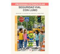 Seguridad Vial con Lumo - Primer Trimestre: Programa educativo para aprender normas de seguridad vial, autonomía y cuidado en el entorno cotidiano
