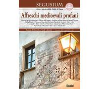 Segusium. Arte e storia della Valle di Susa (2024). Vol. 63: Affreschi medioevali profani