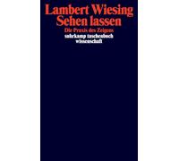 Sehen lassen: Die Praxis des Zeigens: 2046