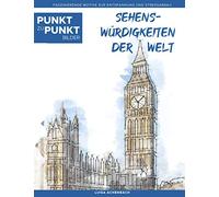 Sehenswürdigkeiten der Welt - Punkt zu Punkt Bilder: Faszinierende Motive zur Entspannung und Stressabbau - Malbuch für Erwachsene