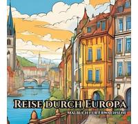 Sehenswürdigkeiten in Europa: Ein Malbuch für Erwachsene: Reise in der Fantasie an die schönsten Orte Europas und entspanne vom Alltag