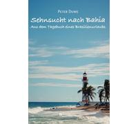 Sehnsucht nach Bahia: Aus dem Tagebuch eines Brasilienurlaubs
