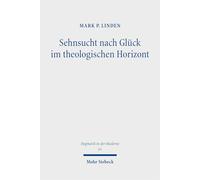 Sehnsucht Nach Gluck Im Theologischen Horizont: Jonathan Edwards' und John Pipers Beitrag zu einer erfahrungstheologischen Vertiefung eines anthropologischen Grundbedürfnisses