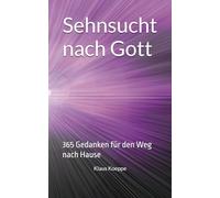 Sehnsucht nach Gott: 365 Gedanken für den Weg nach Hause