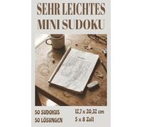 Sehr leichtes Mini-Sudoku: 50 einfache Sudokus mit 50 Lösungen für unterwegs