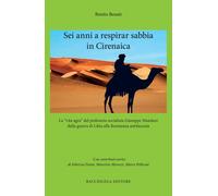 Sei anni a respirar sabbia in Cirenaica - [Bacchilega Editore]