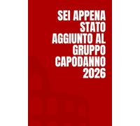 Sei appena stato aggiunto al gruppo "Capodanno 2026": Idea Regalo Divertente, Ironica e Originale. Perfetta per Compleanni, Natale, Colleghi, Amici e ... pagine a righe. Per ogni occasione speciale.