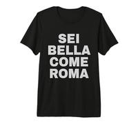 Sei Bella Come Roma Maglietta Premium