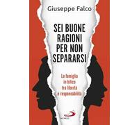 Sei buone ragioni per non separarsi. La famiglia in bilico tra libertà e responsabilità