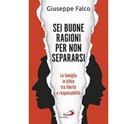 Sei buone ragioni per non separarsi. La famiglia in bilico tra libertà e responsabilità