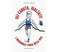 Sei caduto, rialzati! L'incredibile forza della vita