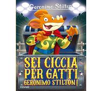 Sei ciccia per gatti, Geronimo Stilton!