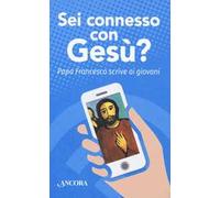 Sei connesso con Gesù? Papa Francesco scrive ai giovani
