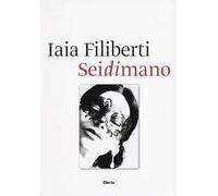 Sei di mano. Iaia Filiberti. Ediz. italiana e inglese