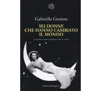 Sei donne che hanno cambiato il mondo. Le grandi scienziate della fisica d...