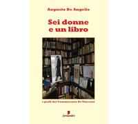 Libri De Angelis Augusto - Sei Donne E Un Libro. I Gialli Del Commissario Vincen