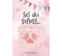 Sei du selbst: Dein Jahresbegleiter "Eine Entdeckungsreise zu deinem Ich"