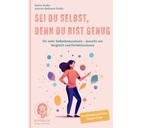 Sei Du selbst, denn Du bist genug: Für mehr Selbstbewusstsein - jenseits von Vergleich und Perfektionismus