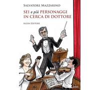 Sei e più personaggi in cerca di dottore - Mazzarino Salvatore
