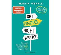 Sei einzig, nicht artig!: So sagen Sie nie mehr Ja, wenn Sie Nein sagen wollen - Mit großem Life-Check