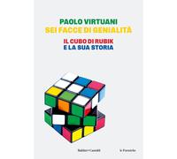 Sei facce di genialità. Il cubo di Rubik e la sua storia - Virtuani Paolo