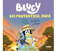 Sei fantastico, papà! Bluey. Ediz. a colori
