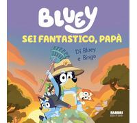 Sei fantastico, papà! Bluey. Ediz. a colori