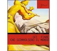 Sei fiabe che sconvolsero il mondo