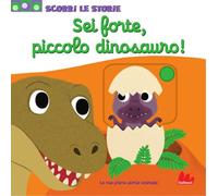Sei forte, piccolo dinosauro! Ediz. a colori