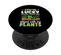 Sei fortunato, sono qui, avrei potuto stare con le mie piante PopSockets PopGrip Adesivo