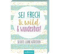 Sei frech & wild & wunderbar!: 50 Gute-Laune-Kärtchen | Kartenbox für mehr Glück, Achtsamkeit und ein Lächeln an jedem Tag
