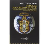 Sei gigli macchiati di sangue. Pierluigi Farnese e la sua famiglia. Una storia italiana